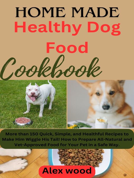 Title details for Homemade Healthy Dog Food Cookbook by Alex wood - Available